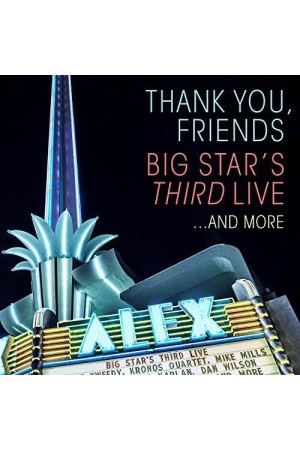 THANK YOU, FRIENDS: BIG STAR’S THIRD LIVE…AND MORE