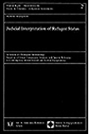 JUDICIAL INTERPRETATION OF REFUGEE STATUS, IN SEARCH OF A PRINCIPLED METHODOLOGY / BASED ON A CRITICAL COMPARATIVE ANALYSIS, WITH SPECIAL REFERENCE TO CONTEMPORARY BRITISH, FRENCH AND GERMAN JURISPRUDENCE