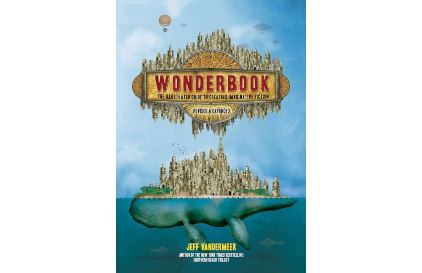 WONDERBOOK : THE ILLUSTRATED GUIDE TO CREATING IMAGINATIVE FICTION PB