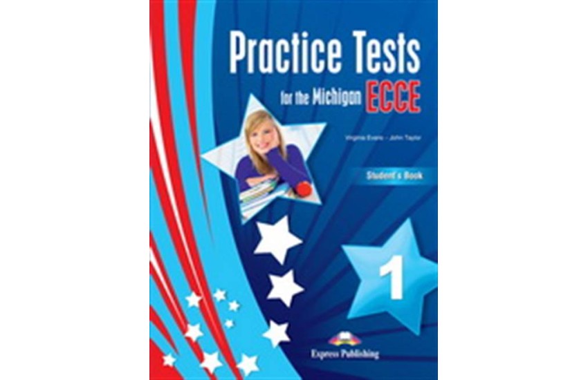 PRACTICE TESTS FOR THE MICHIGAN ECCE 1 STUDENT'S BOOK