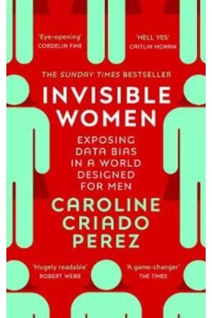 INVISIBLE WOMEN : EXPOSING DATA BIAS IN A WORLD DESIGNED FOR MEN PB