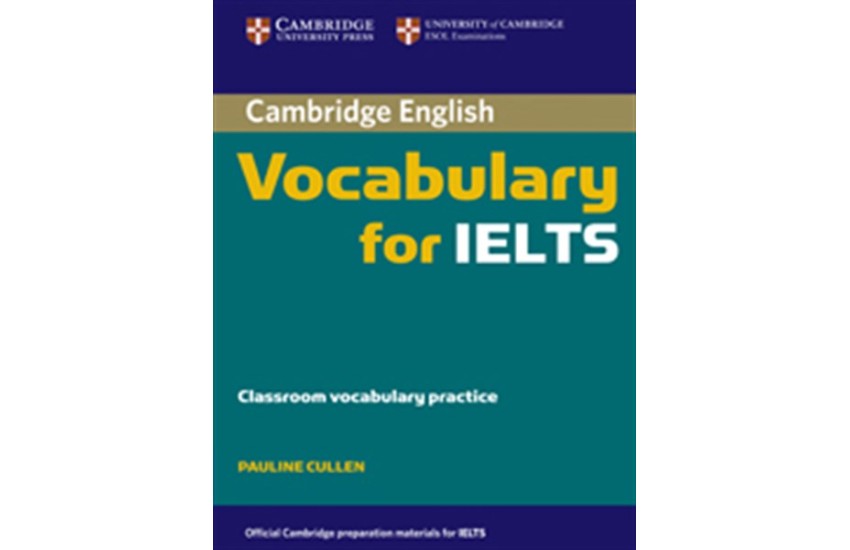 CAMBRIDGE VOCABULARY FOR IELTS STUDENT'S BOOK WITHOUT ANSWERS
