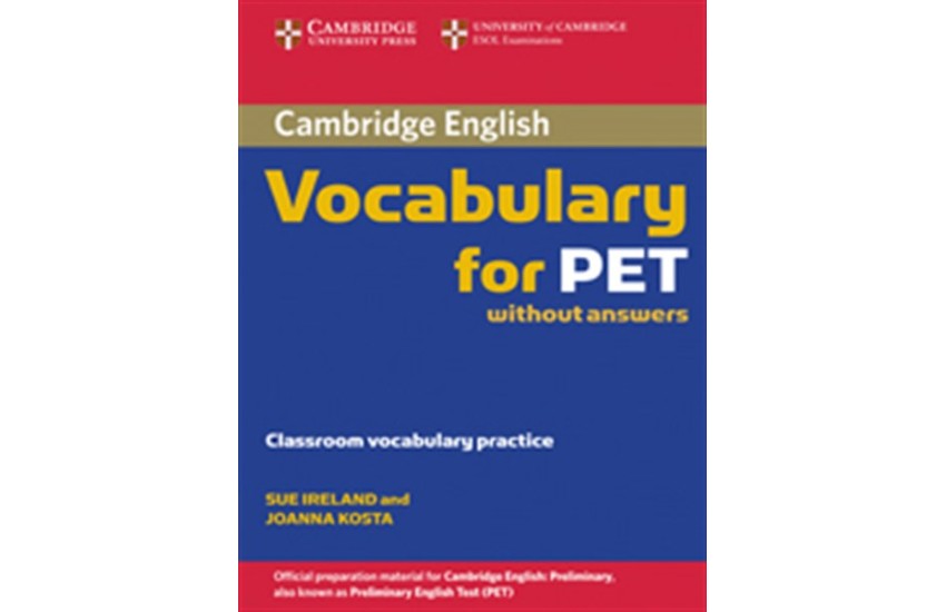 CAMBRIDGE VOCABULARY FOR PET STUDENT'S BOOK WITHOUT ANSWERS