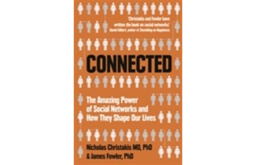 CONNECTED: THE AMAZING POWER OF SOCIAL NETWORKS AND HOW THEY SHAPE OUR LIVES