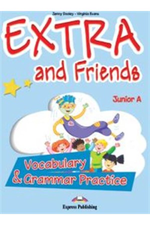 EXTRA & FRIENDS JUNIOR A VOCABULARY & GRAMMAR PRACTICE EXTRA & FRIENDS JUNIOR A VOCABULARY & GRAMMAR PRACTICE