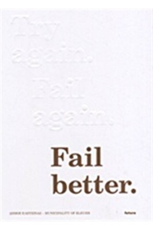 TRY AGAIN, FAIL AGAIN, FAIL BETTER
