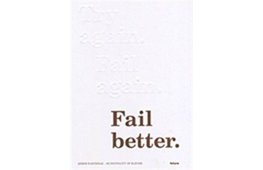 TRY AGAIN, FAIL AGAIN, FAIL BETTER