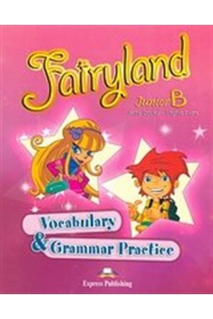 FAIRYLAND JUNIOR B VOCABULARY & GRAMMAR PRACTICE FAIRYLAND JUNIOR B VOCABULARY & GRAMMAR PRACTICE