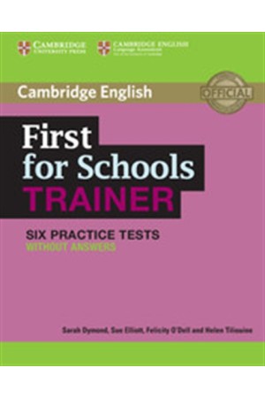 FIRST FOR SCHOOLS TRAINER PRACTICE TESTS STUDENT'S BOOK (6 TESTS) FIRST FOR SCHOOLS TRAINER PRACTICE TESTS STUDENT'S BOOK (6 TESTS)