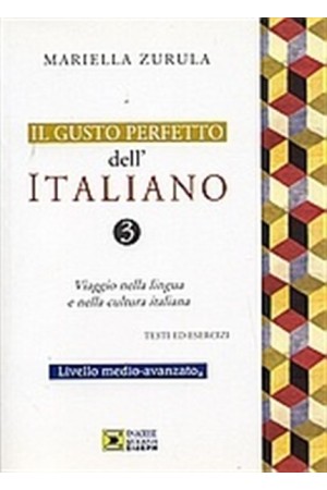 IL GUSTO PERFETTO DELL' ITALIANO 3 MEDIO-AVANZATO IL GUSTO PERFETTO DELL' ITALIANO 3 MEDIO-AVANZATO