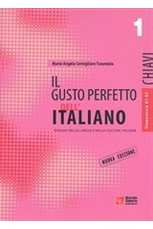 IL GUSTO PERFETTO ITALIANO 1 CHIAVI ELEMENTARE - INTERMEDIO IL GUSTO PERFETTO ITALIANO 1 CHIAVI ELEMENTARE - INTERMEDIO