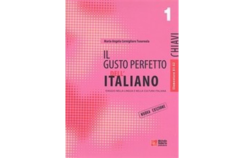 IL GUSTO PERFETTO ITALIANO 1 CHIAVI ELEMENTARE - INTERMEDIO