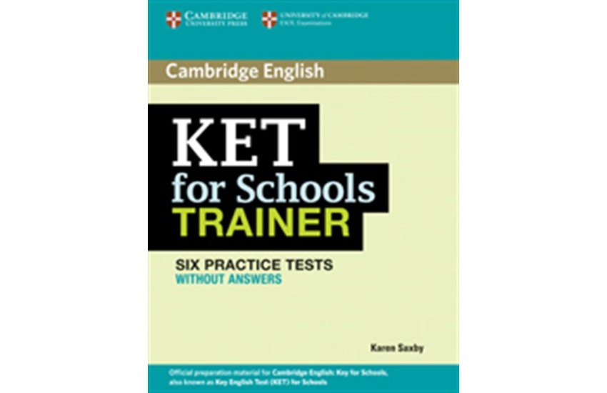 KET FOR SCHOOLS PRACTICE TESTS STUDENT'S BOOK TRAINER WITHOUT ANSWERS