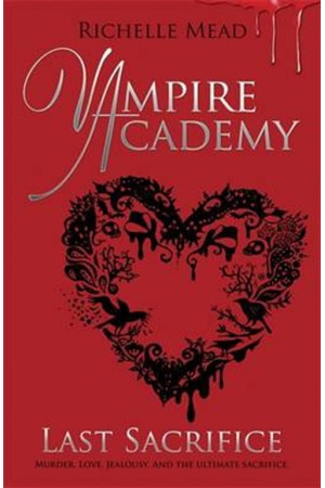 VAMPIRE ACADEMY LAST SACRIFICE VAMPIRE ACADEMY LAST SACRIFICE