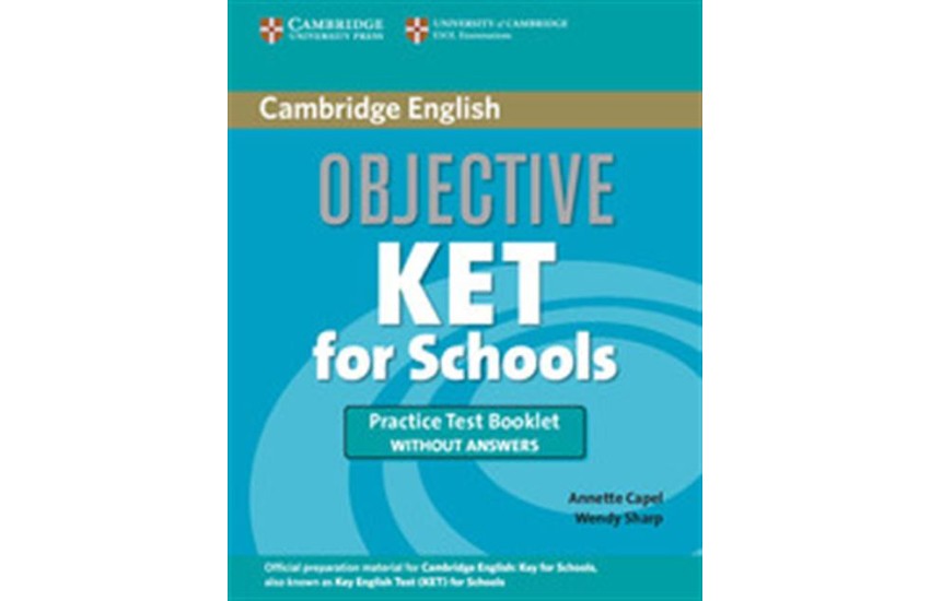 OBJECTIVE KET FOR SCHOOLS (PRACTICE TEST BOOKLET WITHOUT ANSWERS)