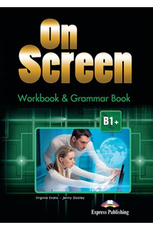 ON SCREEN B1+ WORKBOOK & GRAMMAR BOOK B1+ ON SCREEN B1+ WORKBOOK & GRAMMAR BOOK B1+