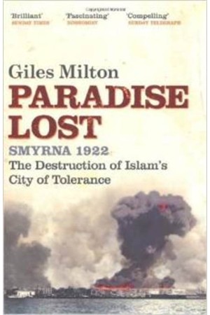 PARADISE LOST: SMYRNA 1922 - THE DESTRUCTION OF ISLAM'S CITY OF TOLERANCE PB B FORMAT PARADISE LOST: SMYRNA 1922 - THE DESTRUCTION OF ISLAM'S CITY OF TOLERANCE PB B FORMAT
