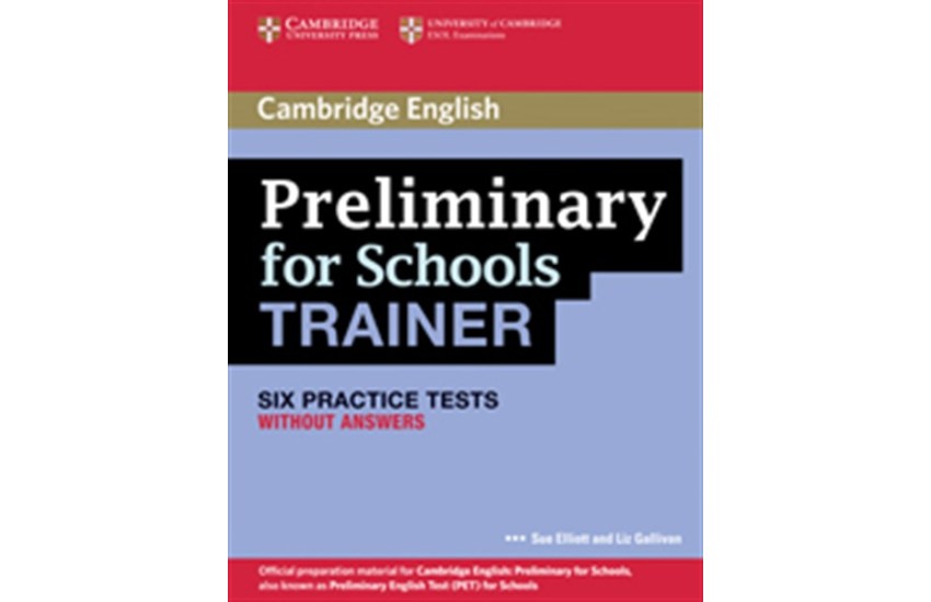 PRELIMINARY FOR SCHOOLS PRACTICE TESTS STUDENT'S BOOK TRAINER